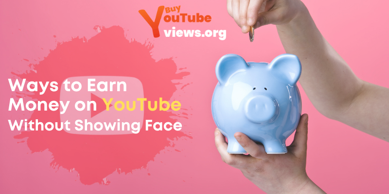 Ways to Earn Money on YouTube Without Showing Face