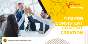TIPS FOR CONSISTENT CONTENT CREATION