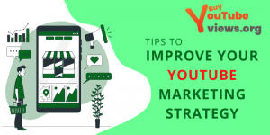 Tips to Improve Your YouTube Marketing Strategy
