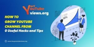 How to Grow Youtube Channel From 0 Useful Hacks and Tips