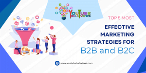 Top 5 most effective marketing strategies for B2B and B2C