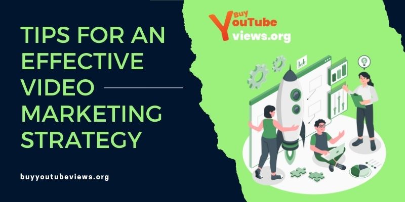 Tips for an Effective Video Marketing Strategy