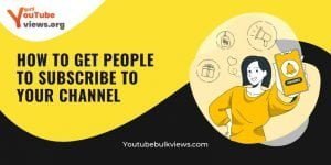 how to get people to subscribe to your channel