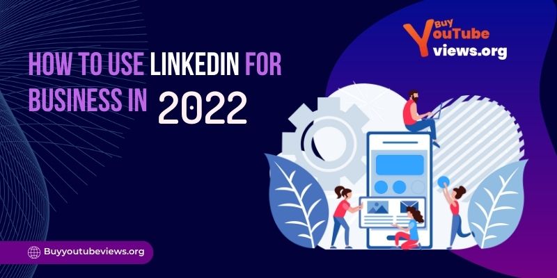 How to Use LinkedIn for Business in 2023