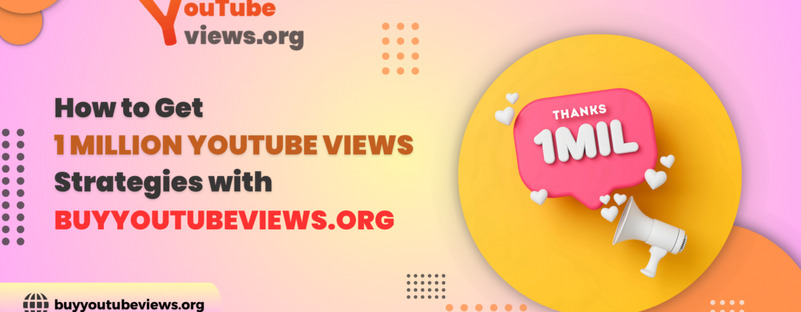 How to Get 1 Million YouTube Views - Buyyoutubeviews.org