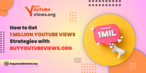 How to Get 1 Million YouTube Views
