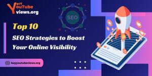 Top 10 SEO Strategies to Boost Your Online Visibility
